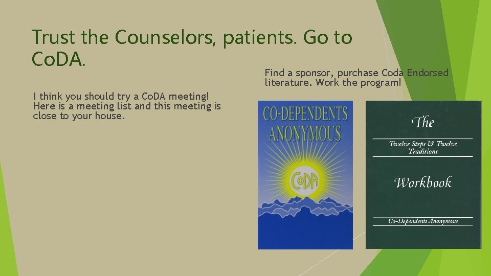 Trust the Counselors, patients. Go to Co. DA. Find a sponsor, purchase Coda Endorsed