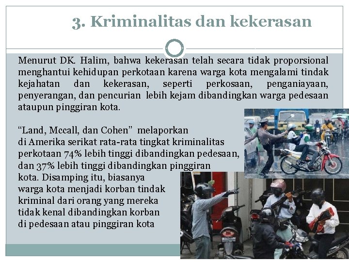 3. Kriminalitas dan kekerasan Menurut DK. Halim, bahwa kekerasan telah secara tidak proporsional menghantui