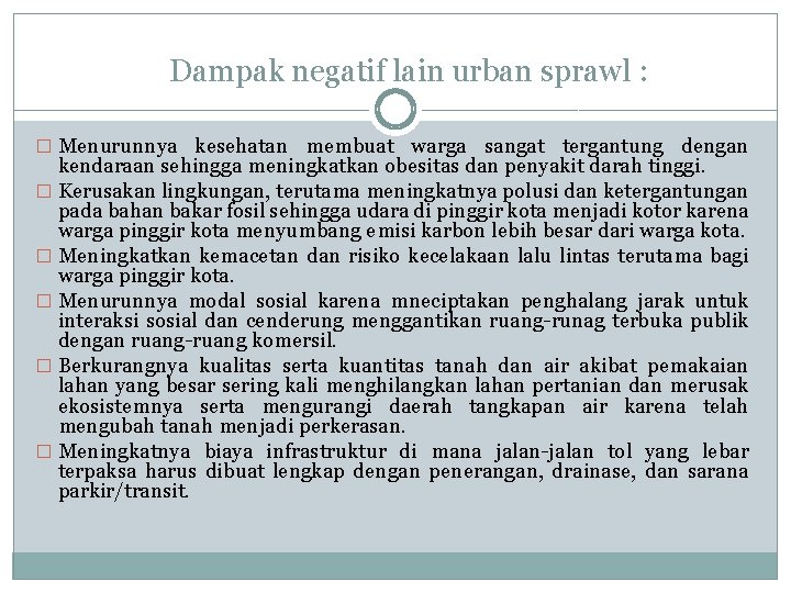 Dampak negatif lain urban sprawl : � Menurunnya kesehatan membuat warga sangat tergantung dengan