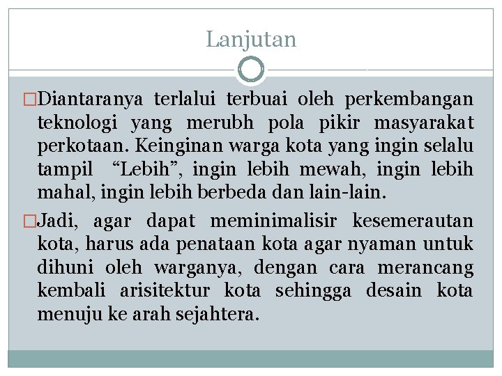 Lanjutan �Diantaranya terlalui terbuai oleh perkembangan teknologi yang merubh pola pikir masyarakat perkotaan. Keinginan