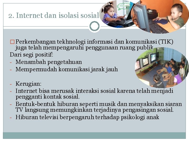 2. Internet dan isolasi sosial � Perkembangan tekhnologi informasi dan komunikasi (TIK) juga telah