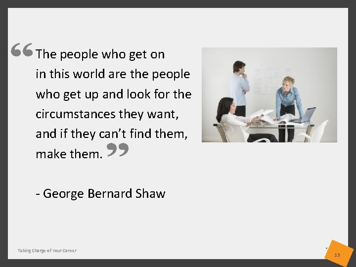 The people who get on in this world are the people who get up