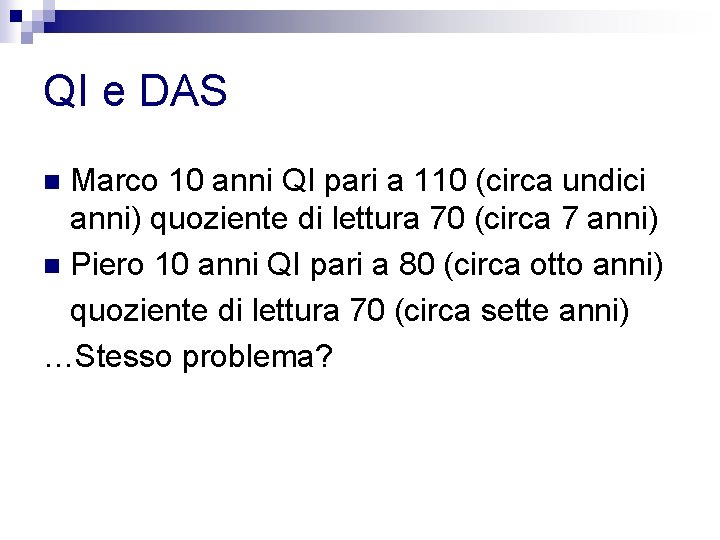 QI e DAS Marco 10 anni QI pari a 110 (circa undici anni) quoziente