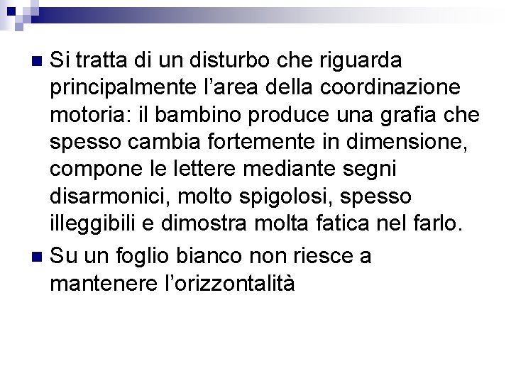 Si tratta di un disturbo che riguarda principalmente l’area della coordinazione motoria: il bambino