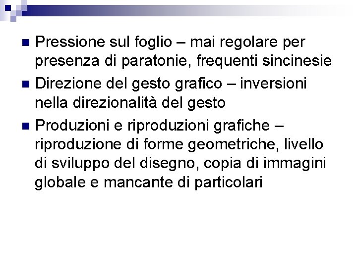 Pressione sul foglio – mai regolare per presenza di paratonie, frequenti sincinesie n Direzione