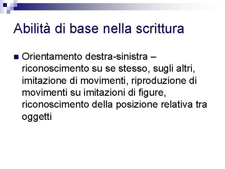 Abilità di base nella scrittura n Orientamento destra-sinistra – riconoscimento su se stesso, sugli