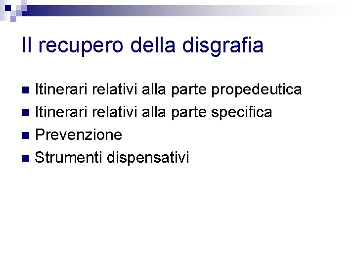 Il recupero della disgrafia Itinerari relativi alla parte propedeutica n Itinerari relativi alla parte