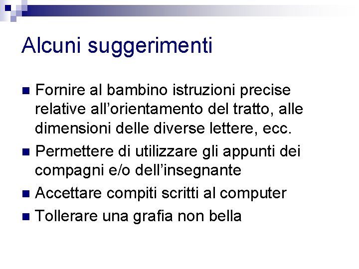 Alcuni suggerimenti Fornire al bambino istruzioni precise relative all’orientamento del tratto, alle dimensioni delle