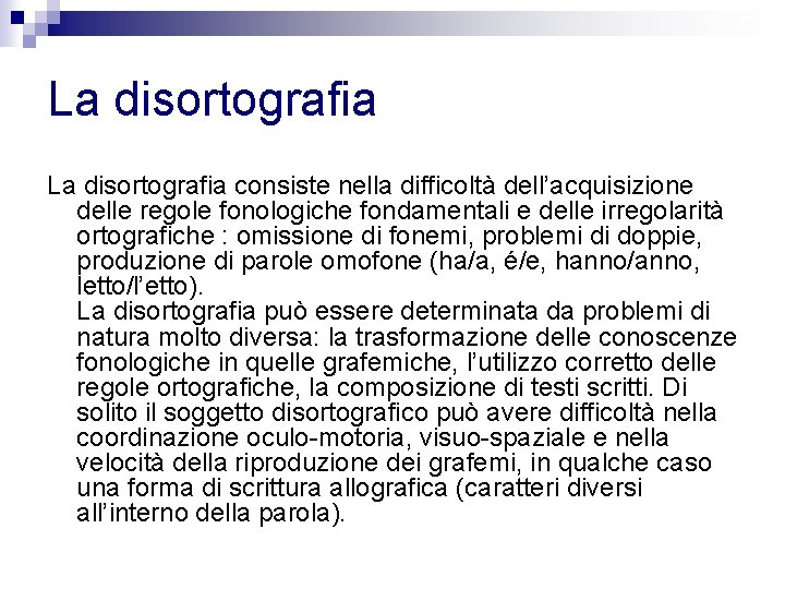 La disortografia consiste nella difficoltà dell’acquisizione delle regole fonologiche fondamentali e delle irregolarità ortografiche