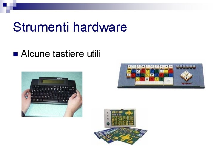 Strumenti hardware n Alcune tastiere utili 