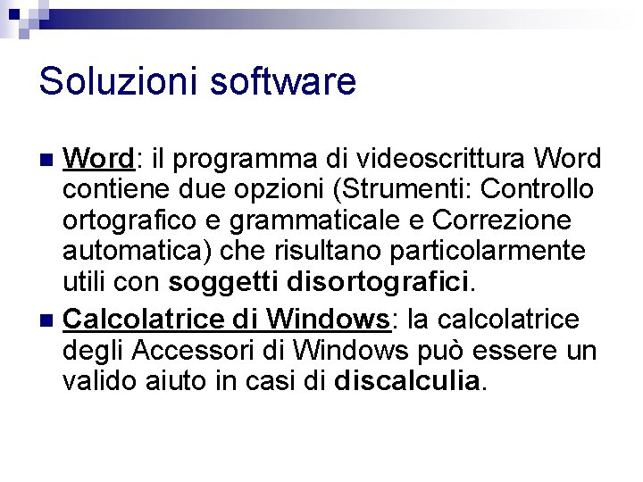 Soluzioni software Word: il programma di videoscrittura Word contiene due opzioni (Strumenti: Controllo ortografico