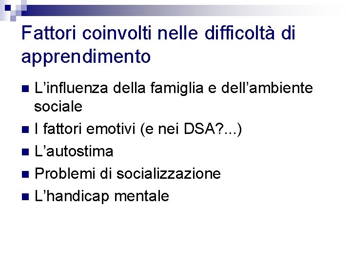 Fattori coinvolti nelle difficoltà di apprendimento L’influenza della famiglia e dell’ambiente sociale n I