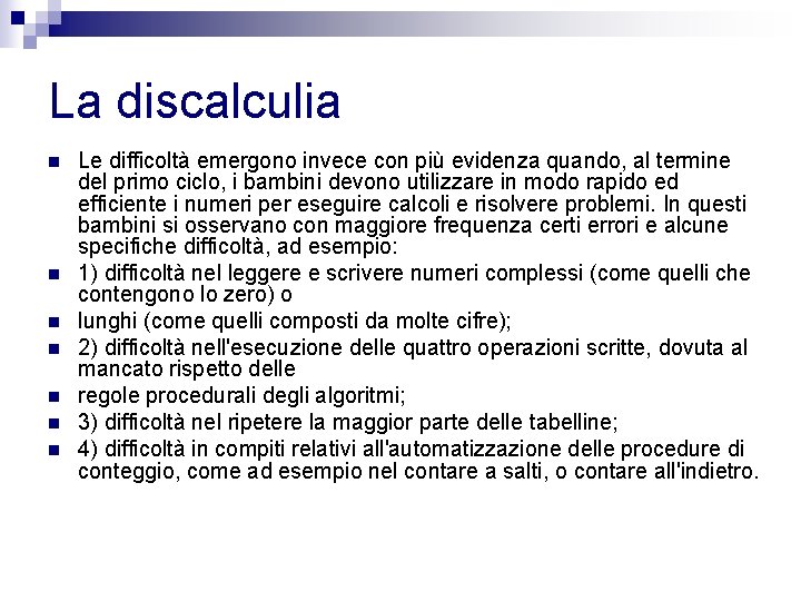 La discalculia n n n n Le difficoltà emergono invece con più evidenza quando,