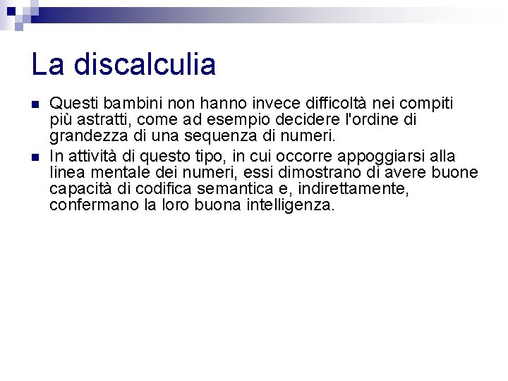 La discalculia n n Questi bambini non hanno invece difficoltà nei compiti più astratti,