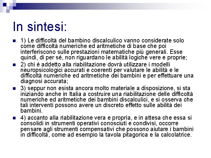 In sintesi: n n 1) Le difficoltà del bambino discalculico vanno considerate solo come