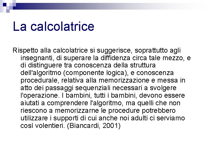 La calcolatrice Rispetto alla calcolatrice si suggerisce, soprattutto agli insegnanti, di superare la diffidenza