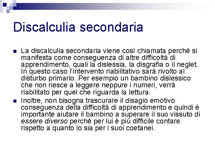 Discalculia secondaria n n La discalculia secondaria viene così chiamata perché si manifesta come