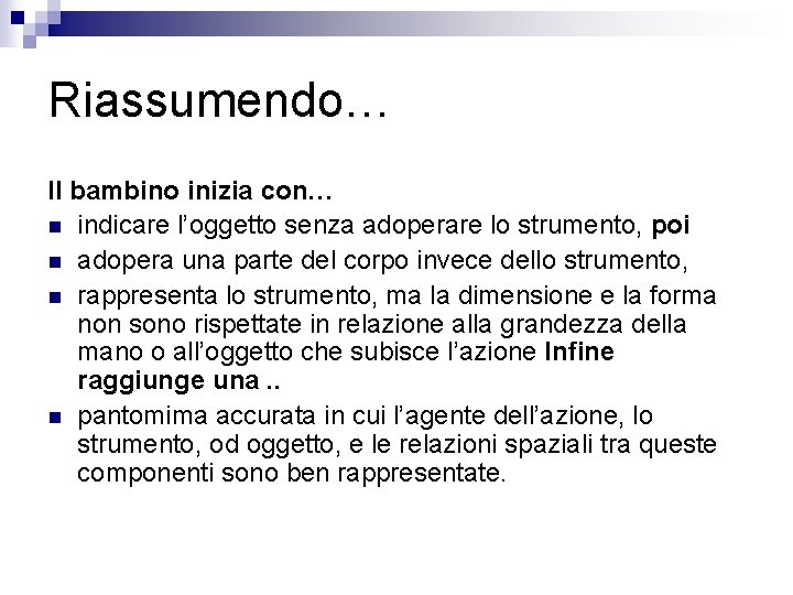 Riassumendo… Il bambino inizia con… n indicare l’oggetto senza adoperare lo strumento, poi n