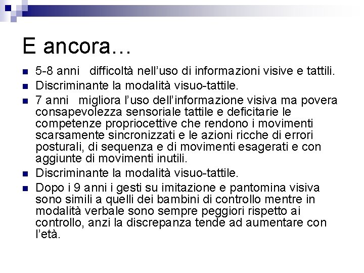 E ancora… n n n 5 -8 anni difficoltà nell’uso di informazioni visive e