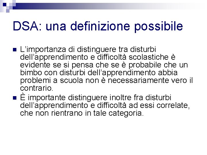 DSA: una definizione possibile n n L’importanza di distinguere tra disturbi dell’apprendimento e difficoltà