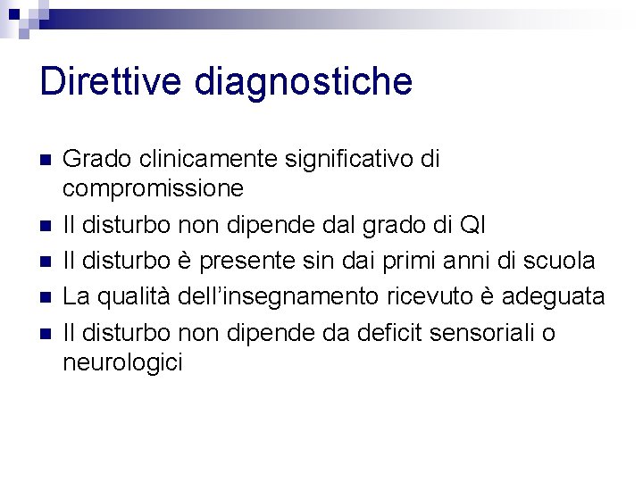 Direttive diagnostiche n n n Grado clinicamente significativo di compromissione Il disturbo non dipende