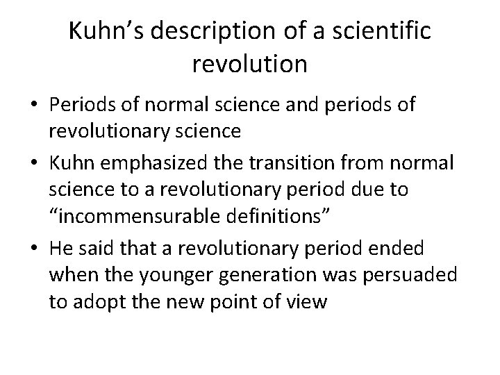 Kuhn’s description of a scientific revolution • Periods of normal science and periods of Kuhn’s description of a scientific revolution • Periods of normal science and periods of