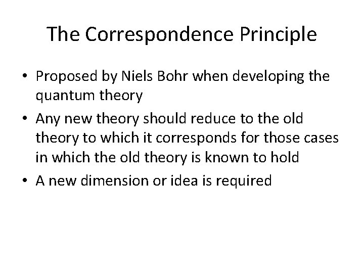 The Correspondence Principle • Proposed by Niels Bohr when developing the quantum theory • The Correspondence Principle • Proposed by Niels Bohr when developing the quantum theory •