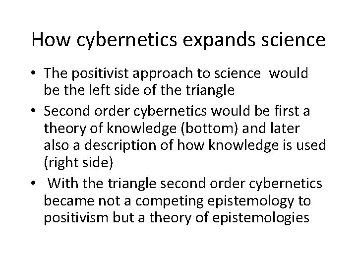 How cybernetics expands science • The positivist approach to science would be the left