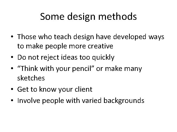 Some design methods • Those who teach design have developed ways to make people