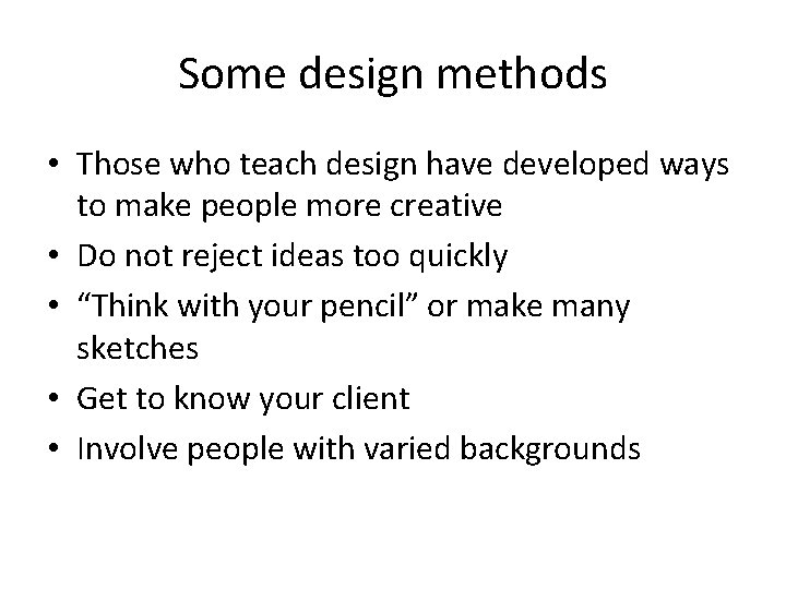 Some design methods • Those who teach design have developed ways to make people Some design methods • Those who teach design have developed ways to make people