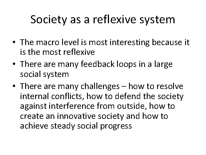 Society as a reflexive system • The macro level is most interesting because it