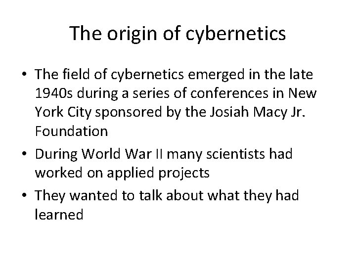 The origin of cybernetics • The field of cybernetics emerged in the late 1940