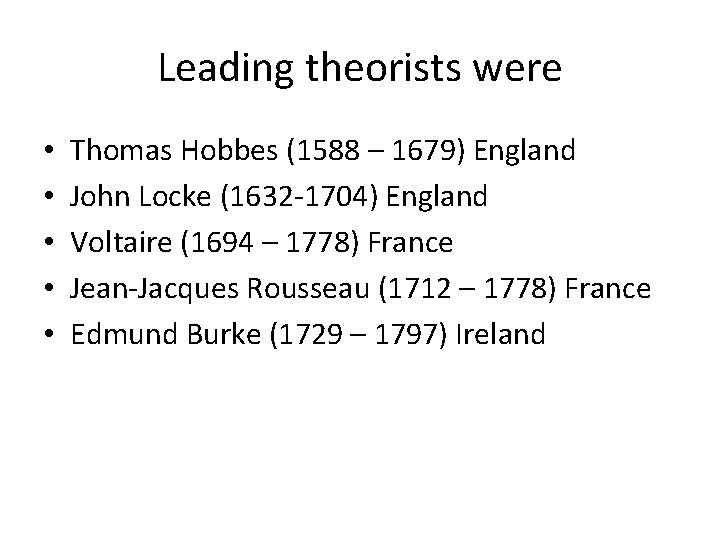Leading theorists were • • • Thomas Hobbes (1588 – 1679) England John Locke