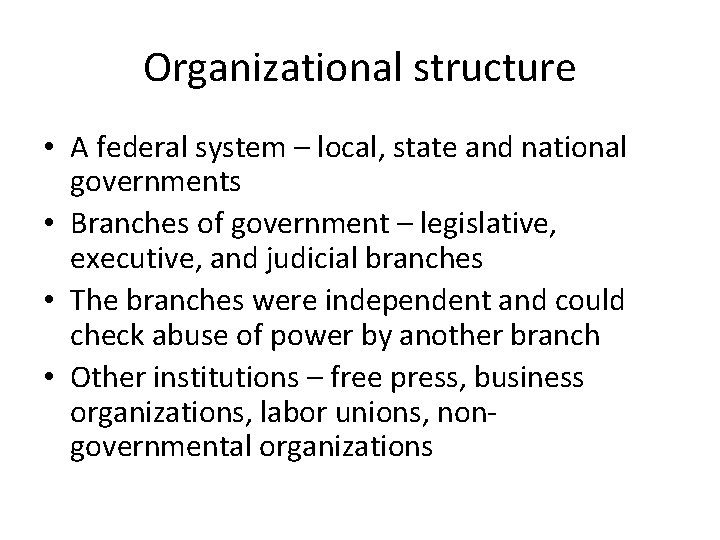 Organizational structure • A federal system – local, state and national governments • Branches