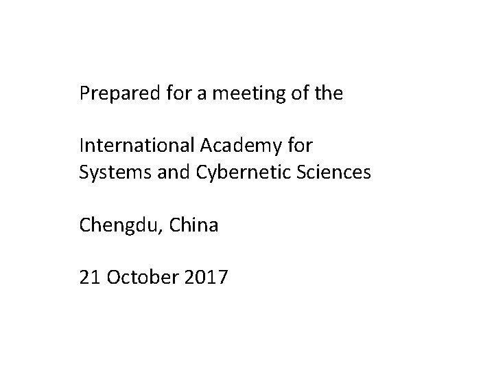 Prepared for a meeting of the International Academy for Systems and Cybernetic Sciences Chengdu,