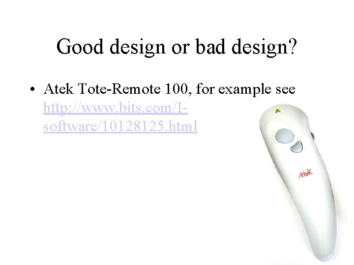 Good design or bad design? • Atek Tote-Remote 100, for example see http: //www.