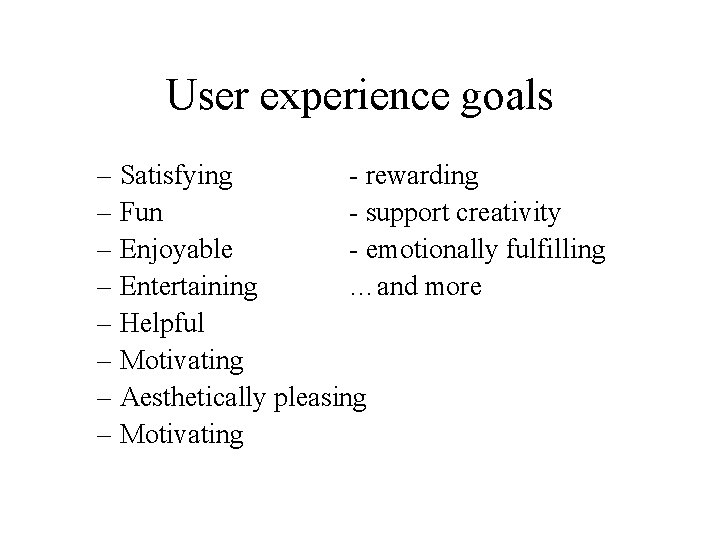 User experience goals – Satisfying - rewarding – Fun - support creativity – Enjoyable