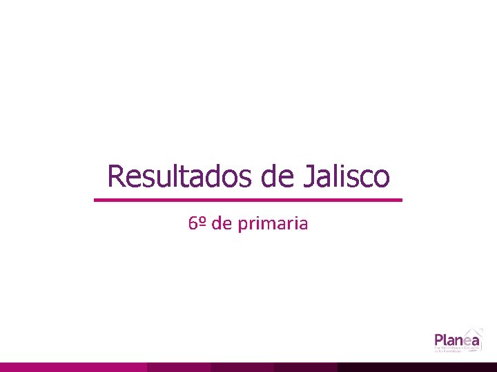 Resultados de Jalisco 6º de primaria 