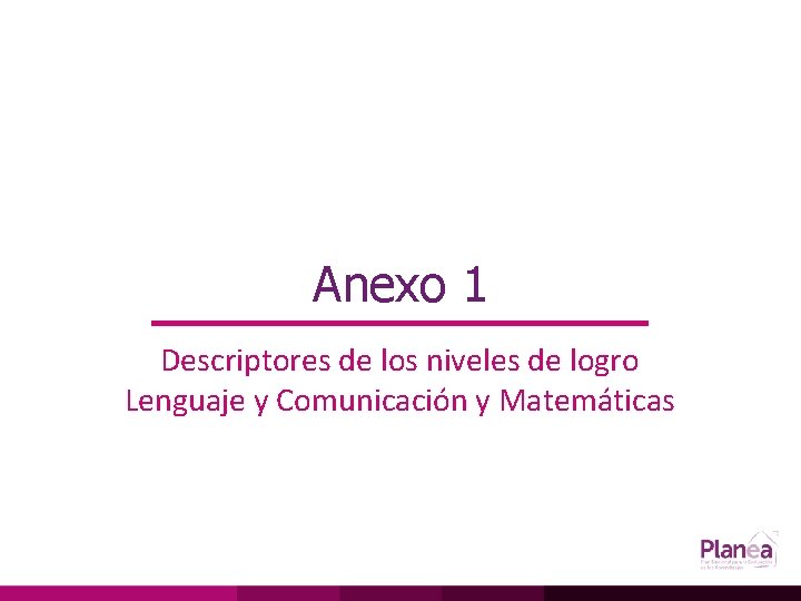 Anexo 1 Descriptores de los niveles de logro Lenguaje y Comunicación y Matemáticas 