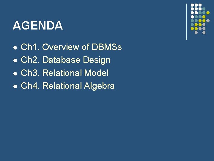 AGENDA l l Ch 1. Overview of DBMSs Ch 2. Database Design Ch 3.