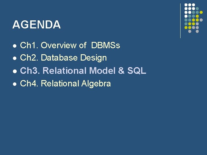 AGENDA l Ch 1. Overview of DBMSs Ch 2. Database Design l Ch 3.