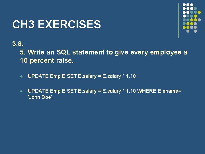 CH 3 EXERCISES 3. 8. 5. Write an SQL statement to give every employee