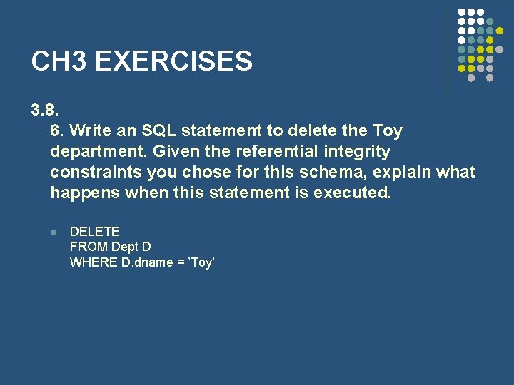 CH 3 EXERCISES 3. 8. 6. Write an SQL statement to delete the Toy