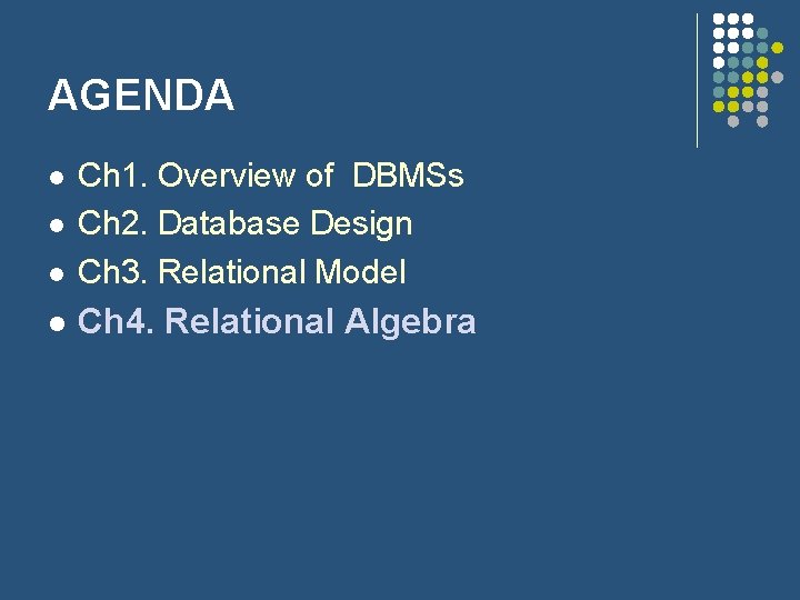 AGENDA l Ch 1. Overview of DBMSs Ch 2. Database Design Ch 3. Relational