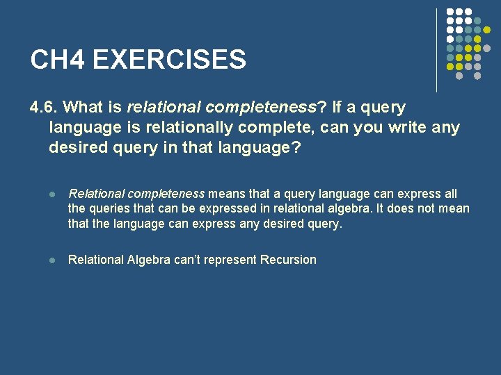 CH 4 EXERCISES 4. 6. What is relational completeness? If a query language is