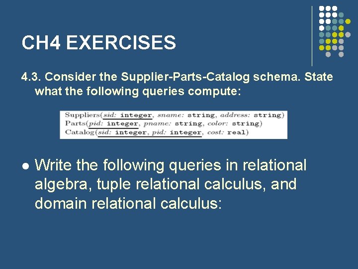 CH 4 EXERCISES 4. 3. Consider the Supplier-Parts-Catalog schema. State what the following queries