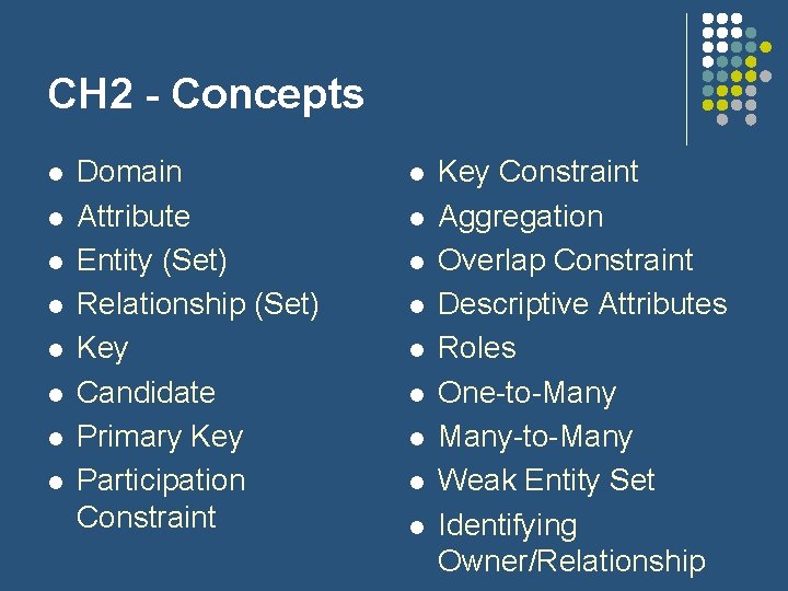 CH 2 - Concepts l l l l Domain Attribute Entity (Set) Relationship (Set)