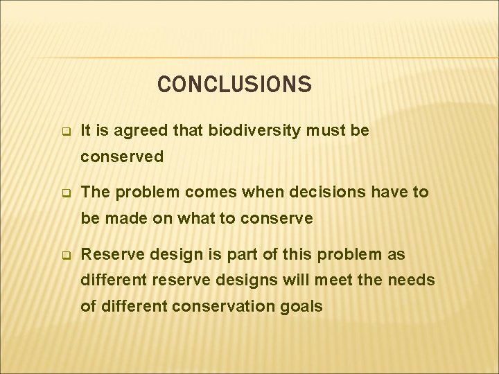 CONCLUSIONS q It is agreed that biodiversity must be conserved q The problem comes