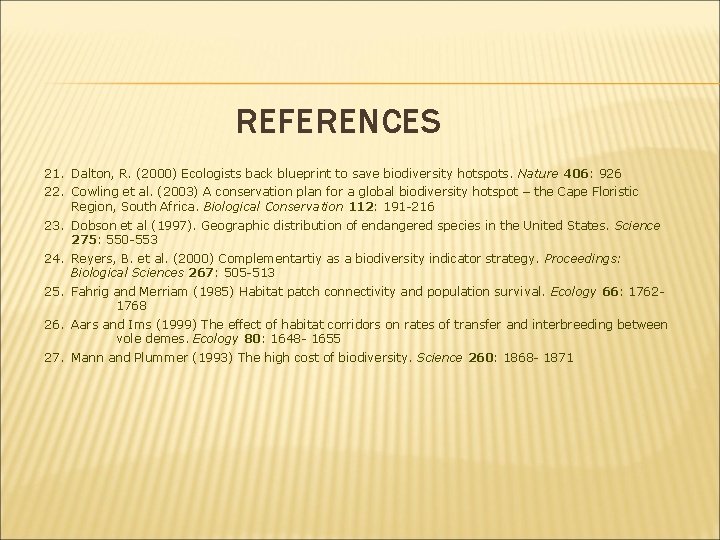 REFERENCES 21. Dalton, R. (2000) Ecologists back blueprint to save biodiversity hotspots. Nature 406: