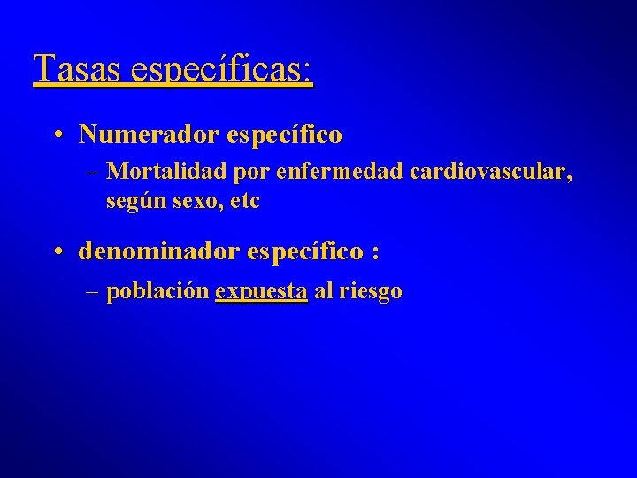 Tasas específicas: • Numerador específico – Mortalidad por enfermedad cardiovascular, según sexo, etc •